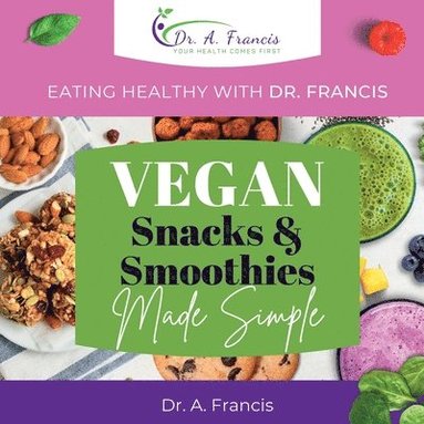 bokomslag Eating Healthy with Dr. Francis - Vegan Snacks and Smoothies Made Simple