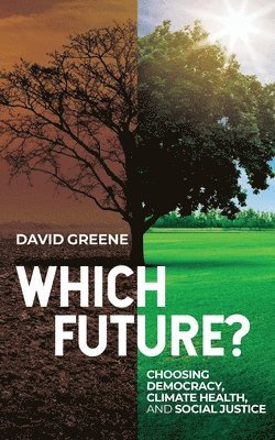 David Greene - Which Future?: Choosing Democracy, Climate Health, and Social Justice, Häftad