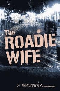 bokomslag The Roadie Wife, a memoir