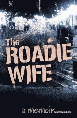 The Roadie Wife, a memoir 1