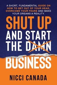 bokomslag Shut Up and Start the Damn Business