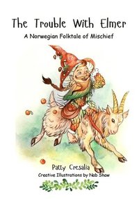 bokomslag The Trouble With Elmer: A Norwegian Folktale of Mischief