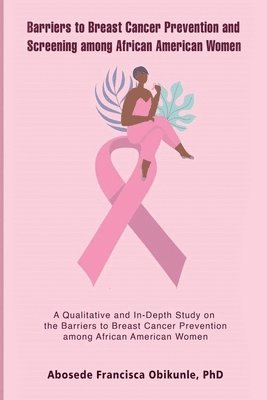 Barriers to Breast Cancer Prevention and Screening among African American Women 1