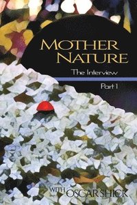 bokomslag Mother Nature, The Interview - Part I