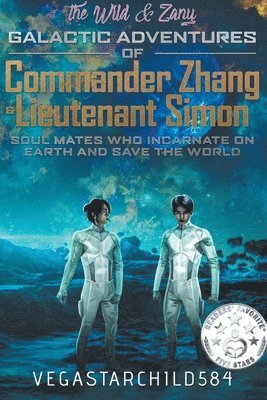 The Wild & Zany Galactic Adventures of Commander Zhang & Lieutenant Simon, Soul Mates who Incarnate on Earth and Save the World 1