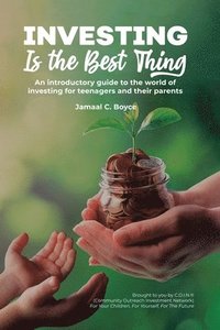 bokomslag Investing Is The Best Thing: An introductory guide to the world of investing for teenagers and their parents