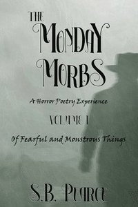 bokomslag The Monday Morbs - Volume I - Of Fearful and Monstrous Things