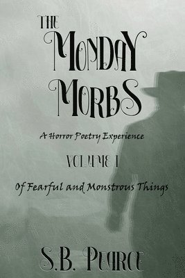 The Monday Morbs - Volume I - Of Fearful and Monstrous Things 1