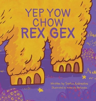 Sophia K Andreatos, Sophia K. Andreatos, K Andreatos, Sophia - Yep Yow Chow Rex Gex, Inbunden