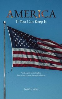 bokomslag America: If You Can Keep It