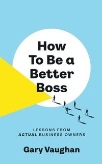 bokomslag How To Be A Better Boss