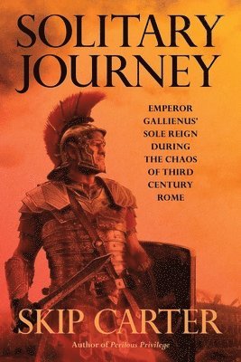 bokomslag Solitary Journey: Emperor Gallienus' Sole Reign During the Chaos of Third Century Rome