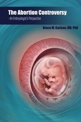 bokomslag The Abortion Controversy: An Embryologist's Perspective