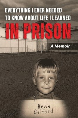 bokomslag Everything I Ever Needed To Know About Life I Learned In Prison