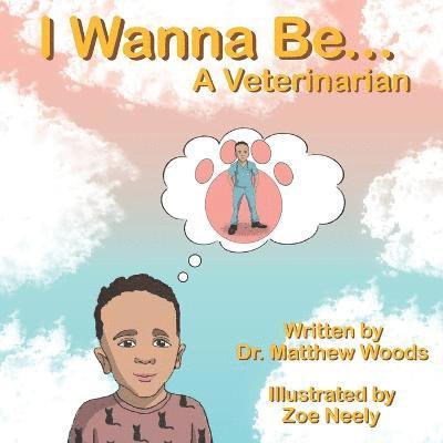 Matthew Woods - I Wanna Be... A Veterinarian, Häftad