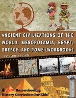 bokomslag A Fun Homeschooling History Curriculum for Kids! Ancient Civilizations of the World