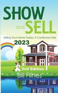 bokomslag Show and Sell 2023: Selling Your Home Today, A Cautionary Tale