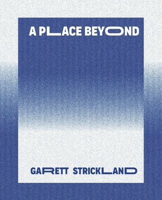 Garett Strickland - Place Beyond, Häftad. Tillgänglighet: Lägg i varukorg