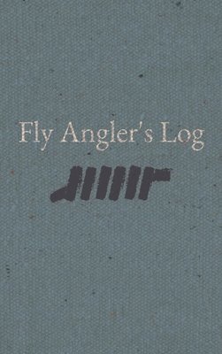 Scott Lowe - Fly Angler's Log, Inbunden