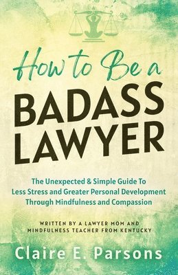 bokomslag How to Be a Badass Lawyer