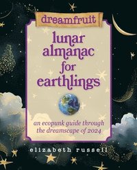 bokomslag Dreamfruit Lunar Almanac for Earthlings
