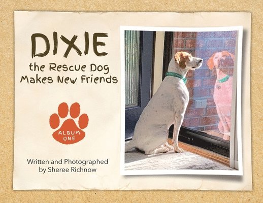 Dixie the Rescue Dog Makes New Friends: Album One 1