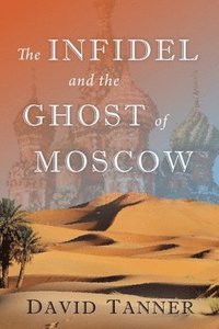 bokomslag The Infidel and the Ghost of Moscow