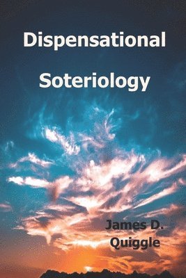 James D Quiggle, James D. Quiggle - Dispensational Soteriology, Häftad