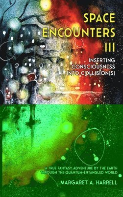 Margaret a Harrell, Margaret a. Harrell, A. Harrell, Margaret, Margaret A. Harrell - Space Encounters III - Inserting Consciousness into Collisions, Inbunden