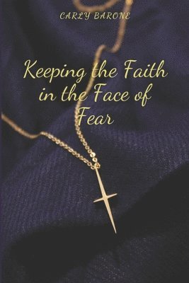 bokomslag Keeping the Faith in the Face of Fear