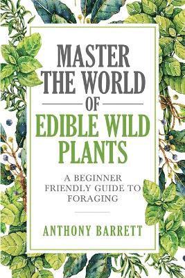 bokomslag Master the World of Edible Wild Plants a Beginner Friendly Guide to Foraging