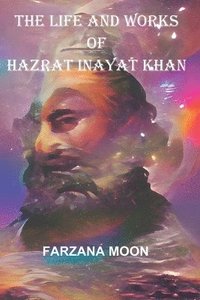 bokomslag The Life and Works of Hazrat Inayat Khan