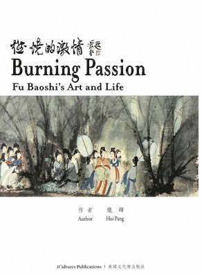 Burning Passion Fu Baoshi's Art and Life 1