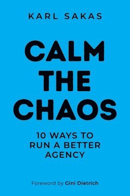 bokomslag Calm the Chaos: 10 Ways to Run a Better Agency