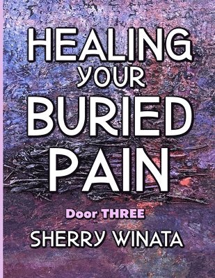 Healing Your Buried Pain 1
