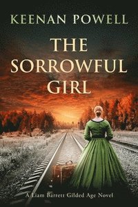 bokomslag The Sorrowful Girl: A Liam Barrett Gilded Age Novel