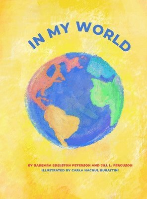 Barbara Edelston Peterson, Jill L Ferguson - In My World, Inbunden