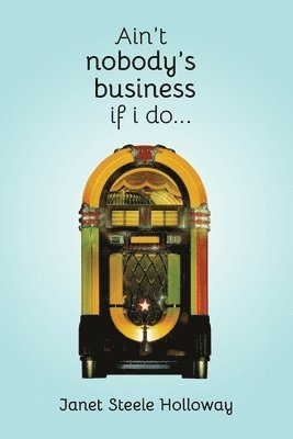 Janet Steele Holloway - Ain't Nobody's Business if I Do, Häftad