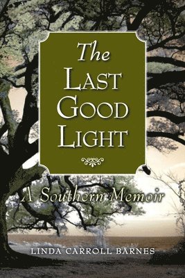 bokomslag The Last Good Light: A Southern Memoir