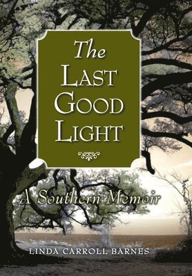 bokomslag The Last Good Light: A Southern Memoir