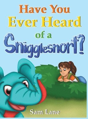 Have You Ever Heard of a Snigglesnort? 1