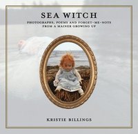 bokomslag Sea Witch: Photographs, Poems and Forget Me Nots from a Mainer Growing Up