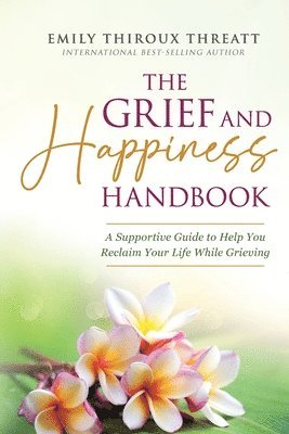 Emily Thiroux Threatt - Grief and Happiness Handbook, Häftad