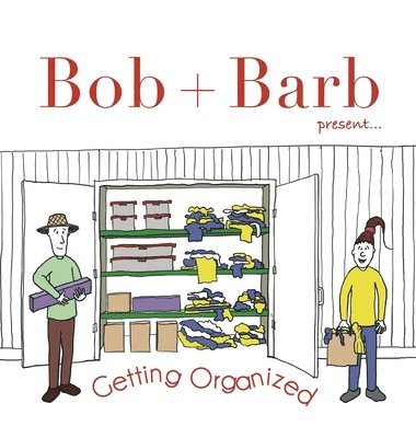 Bob + Barb Present... Getting Organized 1