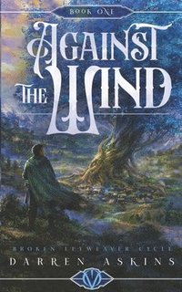 bokomslag Against the Wind (Broken Leyweaver Cycle #1)