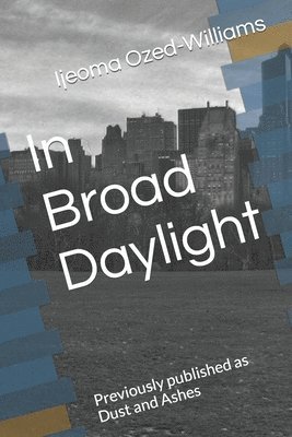 In Broad Daylight: Previously published as Dust and Ashes 1