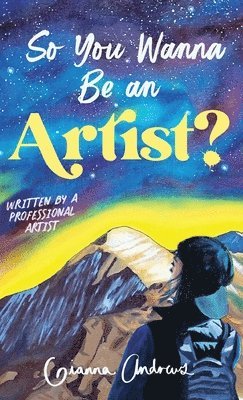 bokomslag So You Wanna Be an Artist?: Written by a Professional Artist