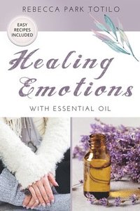 bokomslag Healing Emotions With Essential Oil