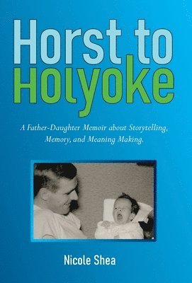 Nicole Shea - Horst to Holyoke, Inbunden