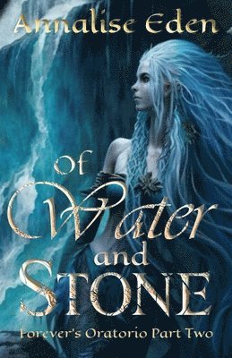 bokomslag Of Water and Stone: Forever's Oratorio Part Two